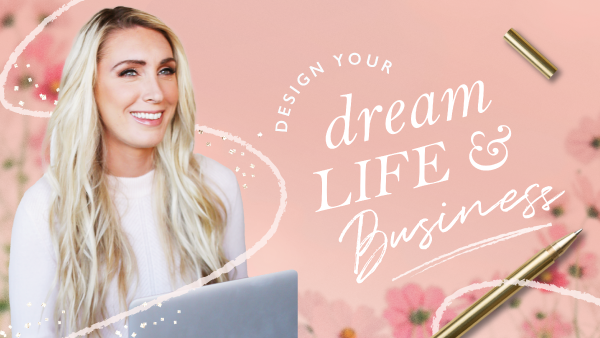 Design Your Dream Life And Business